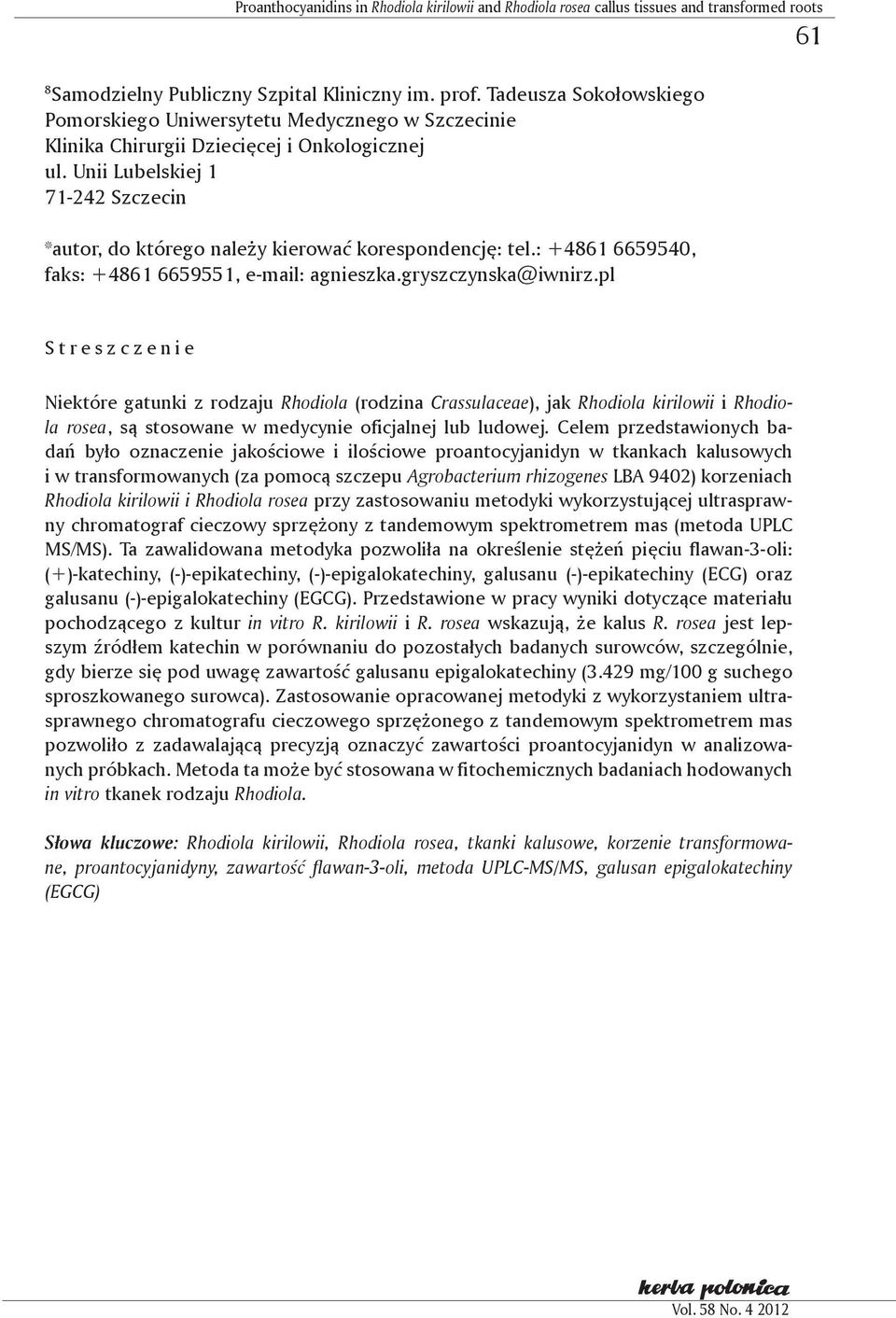 Unii Lubelskiej 1 71-242 Szczecin *autor, do którego należy kierować korespondencję: tel.: +4861 6659540, faks: +4861 6659551, e-mail: agnieszka.gryszczynska@iwnirz.