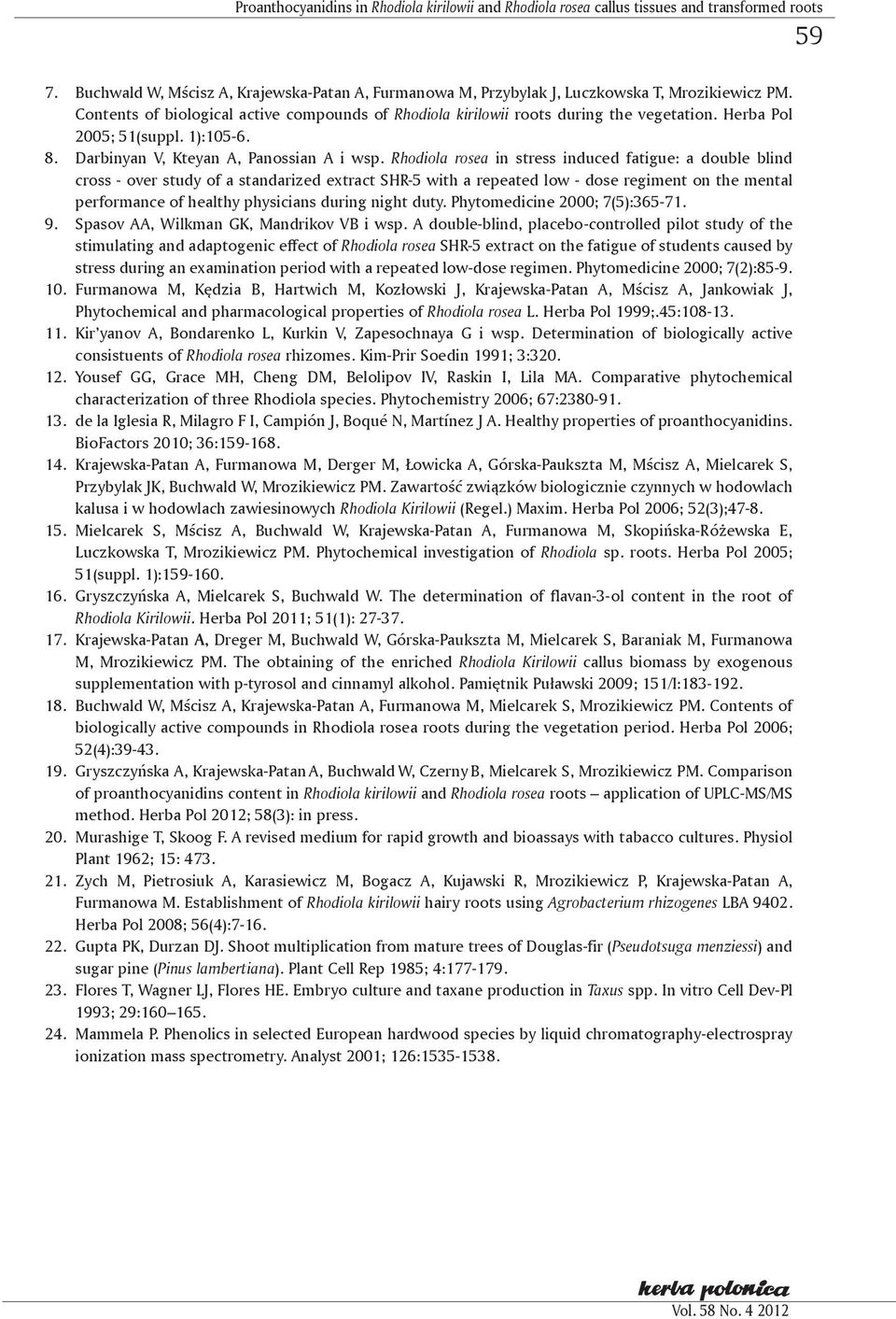 Rhodiola rosea in stress induced fatigue: a double blind cross - over study of a standarized extract SHR-5 with a repeated low - dose regiment on the mental performance of healthy physicians during