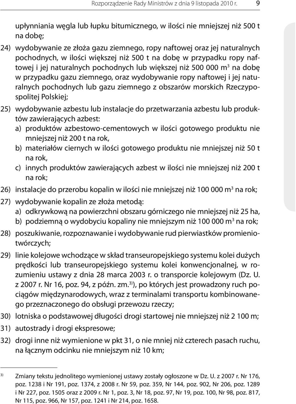 t na dobę w przypadku ropy naftowej i jej naturalnych pochodnych lub większej niż 500 000 m 3 na dobę w przypadku gazu ziemnego, oraz wydobywanie ropy naftowej i jej naturalnych pochodnych lub gazu