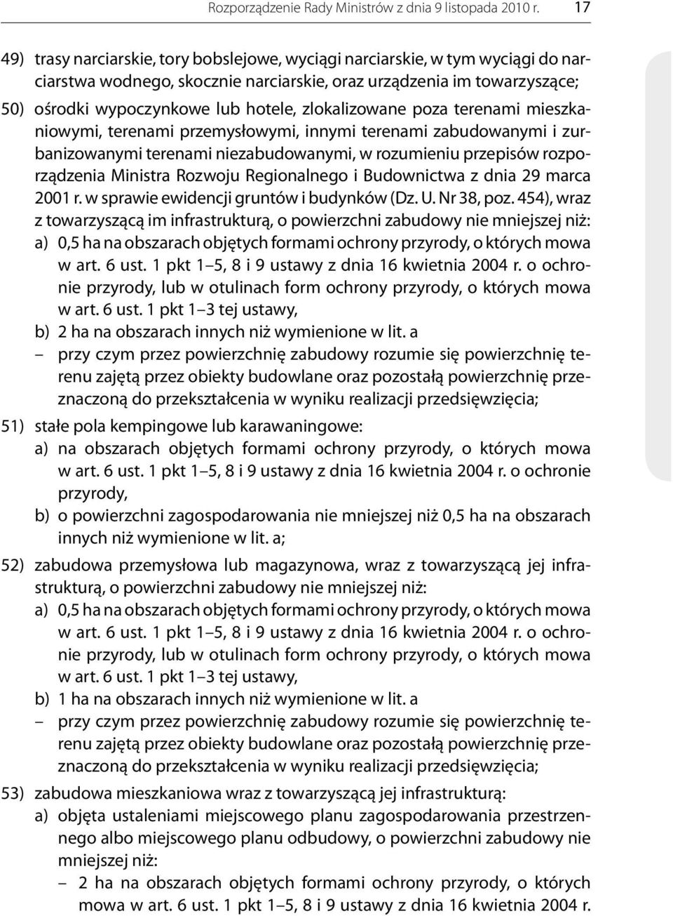 zlokalizowane poza terenami mieszkaniowymi, terenami przemysłowymi, innymi terenami zabudowanymi i zurbanizowanymi terenami niezabudowanymi, w rozumieniu przepisów rozporządzenia Ministra Rozwoju