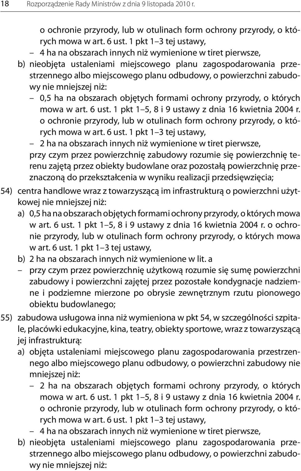 powierzchni zabudowy nie mniejszej niż: 0,5 ha na obszarach objętych formami ochrony przyrody, o których mowa w art. 6 ust. 1 pkt 1 5, 8 i 9 ustawy z dnia 16 kwietnia 2004 r.