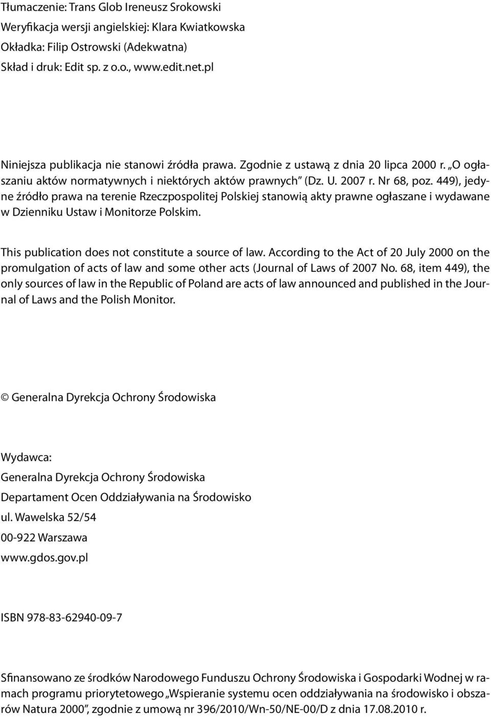 449), jedyne źródło prawa na terenie Rzeczpospolitej Polskiej stanowią akty prawne ogłaszane i wydawane w Dzienniku Ustaw i Monitorze Polskim. This publication does not constitute a source of law.