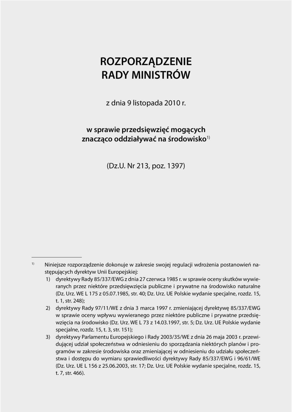 w sprawie oceny skutków wywieranych przez niektóre przedsięwzięcia publiczne i prywatne na środowisko naturalne (Dz. Urz. WE L 175 z 05.07.1985, str. 40; Dz. Urz. UE Polskie wydanie specjalne, rozdz.