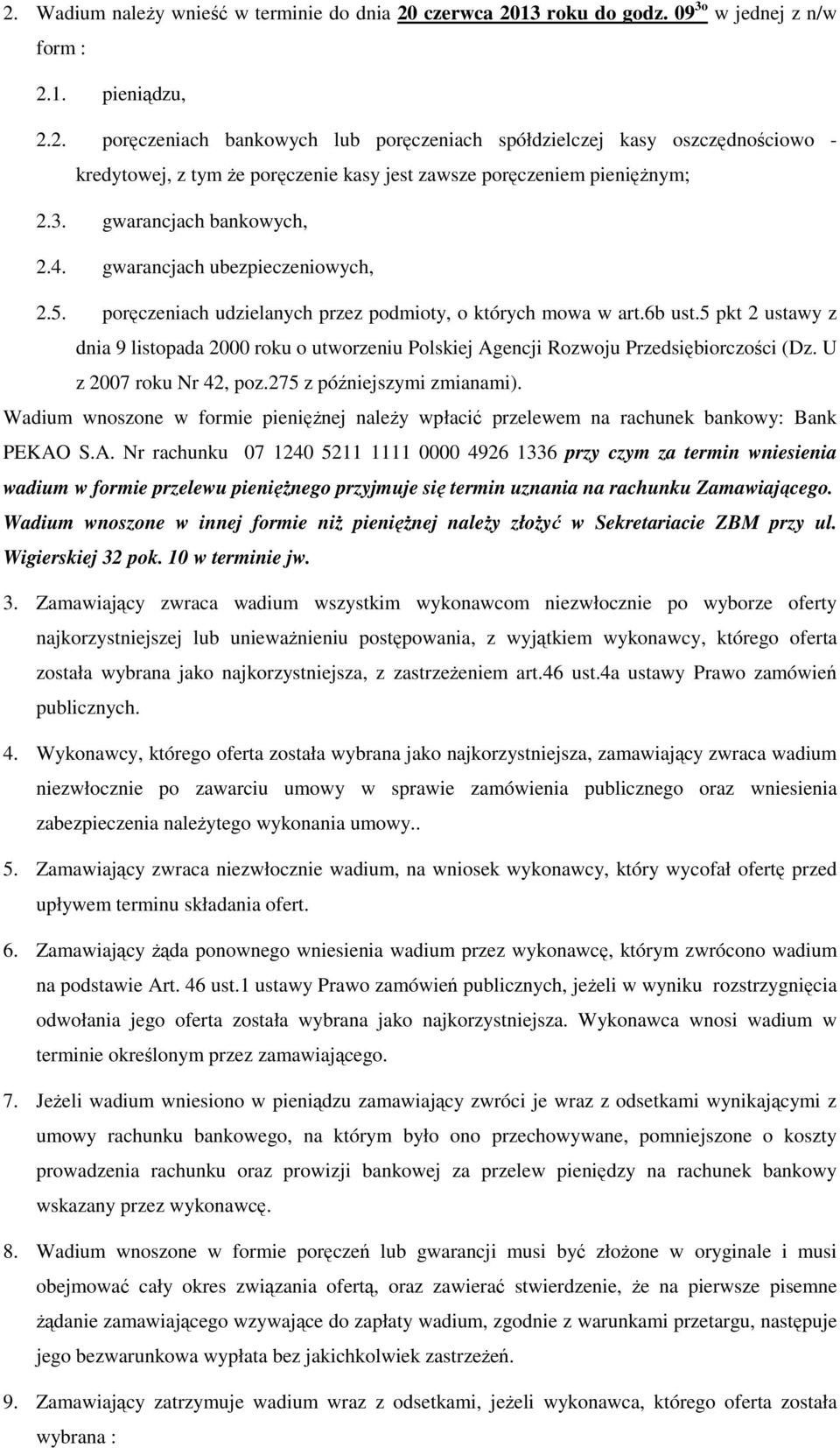 5 pkt 2 ustawy z dnia 9 listopada 2000 roku o utworzeniu Polskiej Agencji Rozwoju Przedsiębiorczości (Dz. U z 2007 roku Nr 42, poz.275 z późniejszymi zmianami).