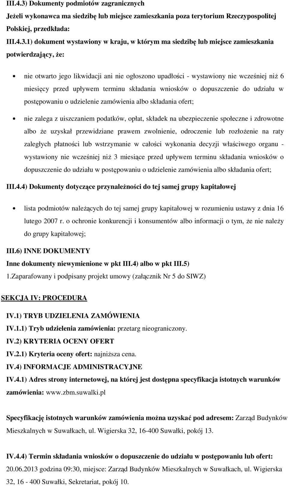 1) dokument wystawiony w kraju, w którym ma siedzibę lub miejsce zamieszkania potwierdzający, że: nie otwarto jego likwidacji ani nie ogłoszono upadłości - wystawiony nie wcześniej niż 6 miesięcy