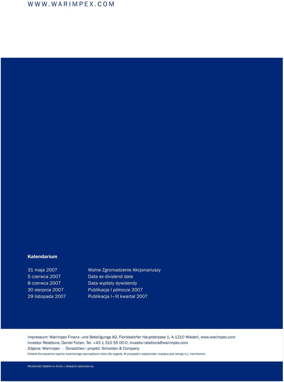 półrocze 2007 29 listopada 2007 Publikacja I III kwartał 2007 Impressum: Warimpex Finanz- und Beteiligungs AG, Floridsdorfer Hauptstrasse 1, A-1210 Wiedeń, www.warimpex.
