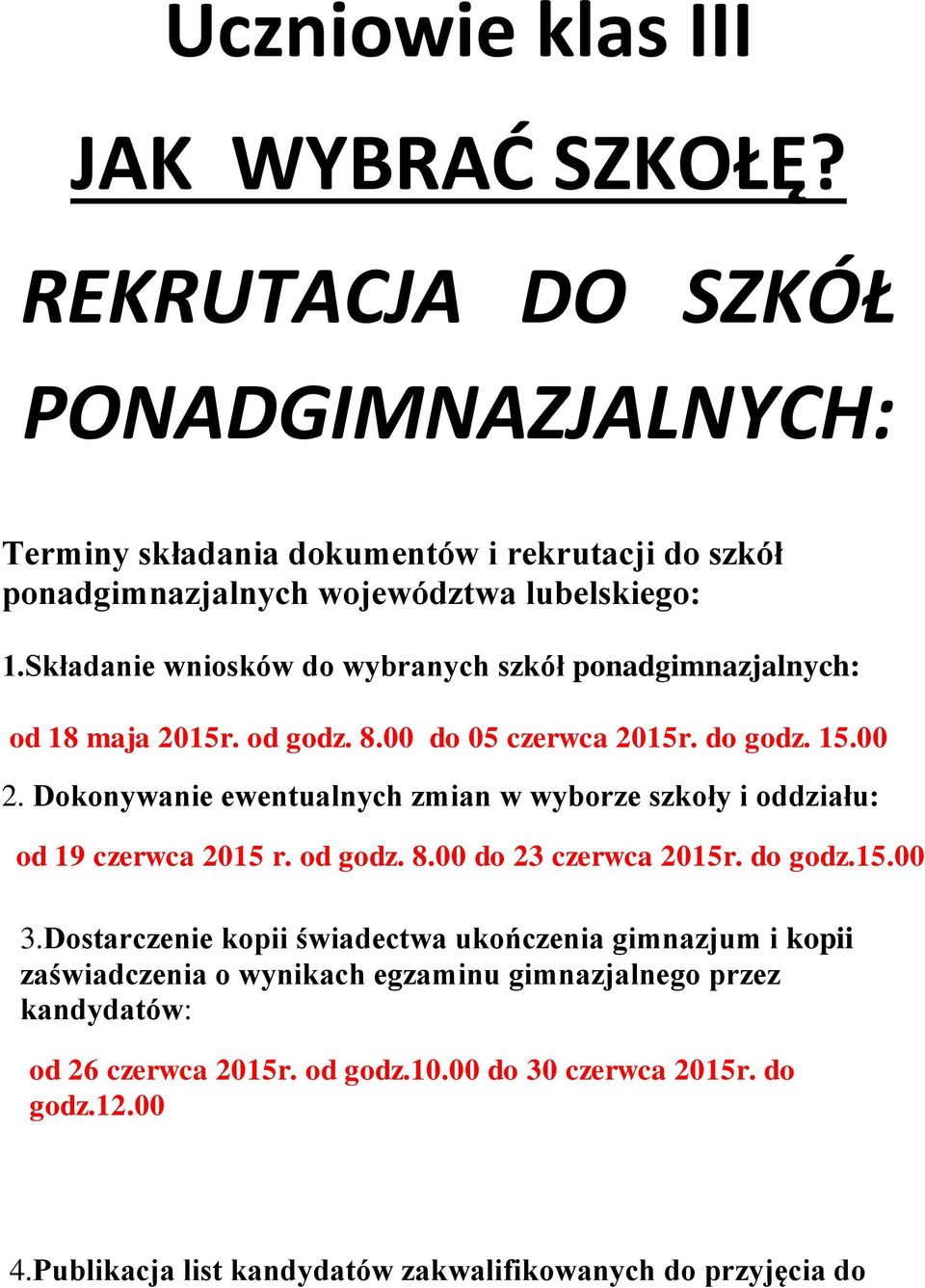 Składanie wniosków do wybranych szkół ponadgimnazjalnych: od 18 maja 2015r. od godz. 8.00 do 05 czerwca 2015r. do godz. 15.00 2.