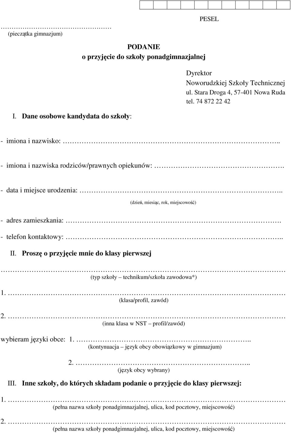 Proszę o przyjęcie mnie do klasy pierwszej (typ szkoły technikum/szkoła zawodowa*) 1. (klasa/profil, zawód) 2. (inna klasa w NST profil/zawód) wybieram języki obce: 1.