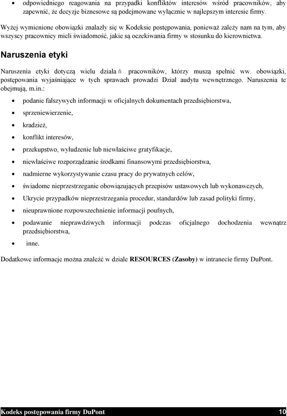 Naruszenia etyki Naruszenia etyki dotyczą wielu działa ń pracowników, którzy muszą spełnić ww. obowiązki, postępowania wyjaśniające w tych sprawach prowadzi Dział audytu wewnętrznego.