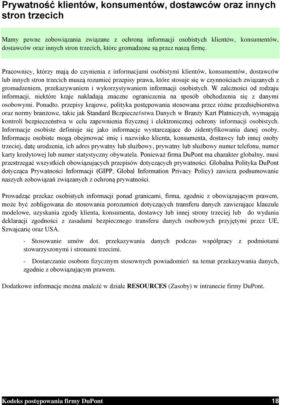 Pracownicy, którzy mają do czynienia z informacjami osobistymi klientów, konsumentów, dostawców lub innych stron trzecich muszą rozumieć przepisy prawa, które stosuje się w czynnościach związanych z