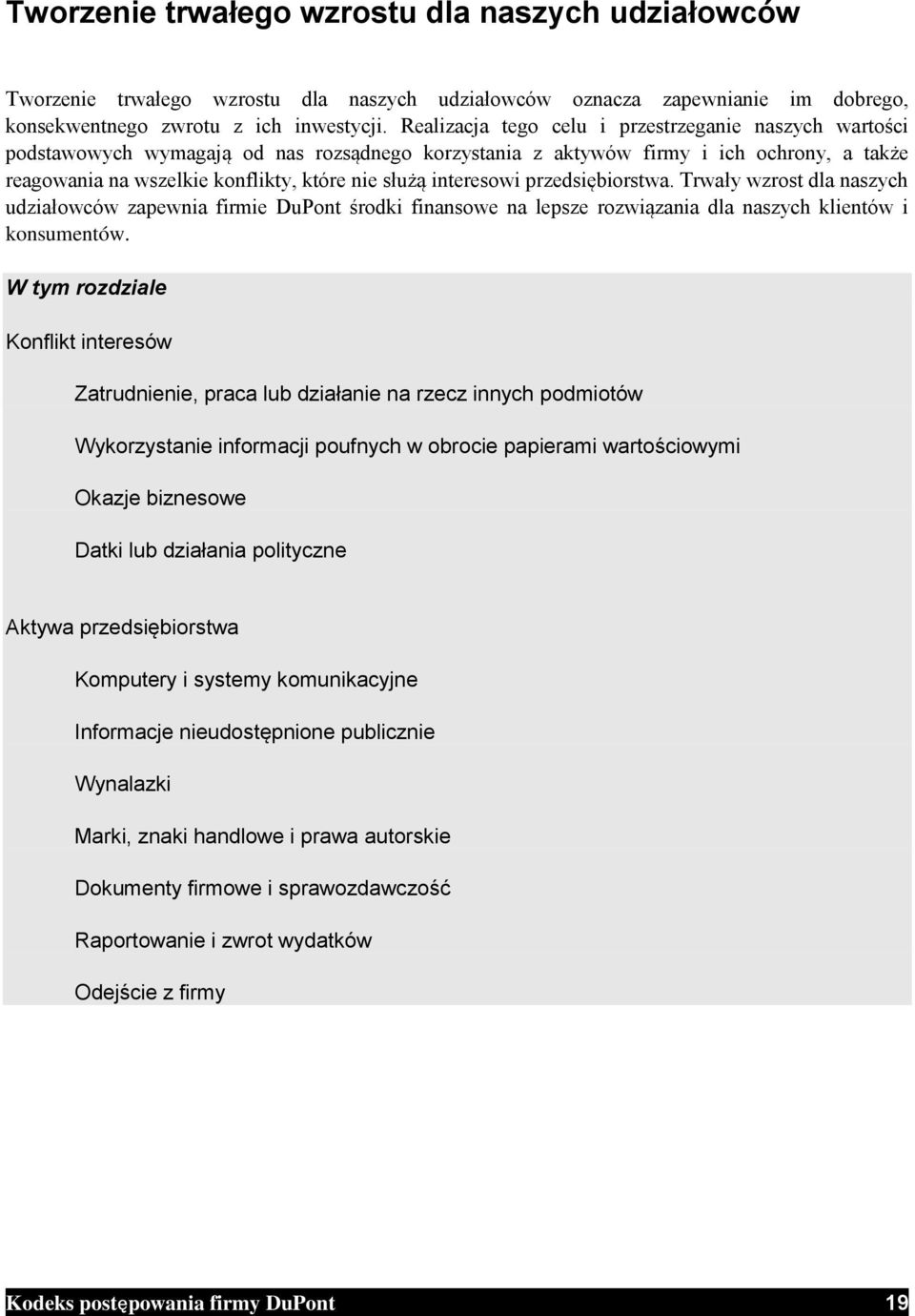 interesowi przedsiębiorstwa. Trwały wzrost dla naszych udziałowców zapewnia firmie DuPont środki finansowe na lepsze rozwiązania dla naszych klientów i konsumentów.