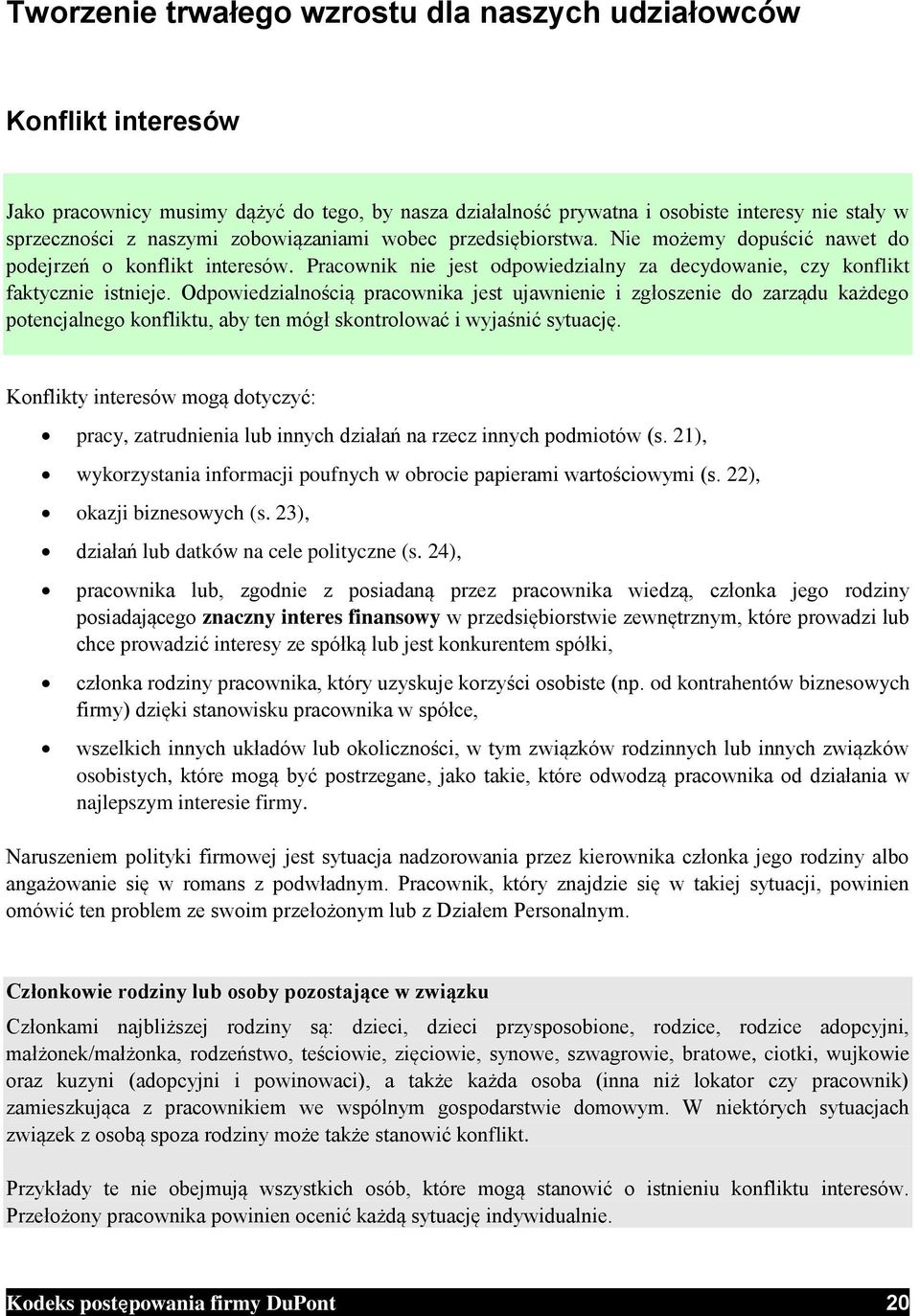 Odpowiedzialnością pracownika jest ujawnienie i zgłoszenie do zarządu każdego potencjalnego konfliktu, aby ten mógł skontrolować i wyjaśnić sytuację.