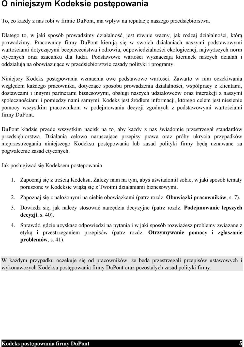 Pracownicy firmy DuPont kierują się w swoich działaniach naszymi podstawowymi wartościami dotyczącymi bezpieczeństwa i zdrowia, odpowiedzialności ekologicznej, najwyższych norm etycznych oraz