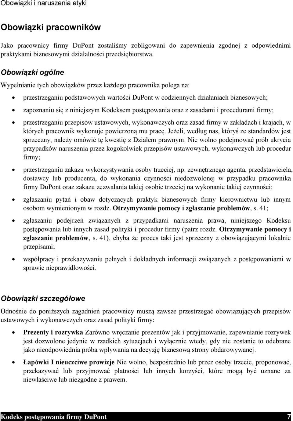 Kodeksem postępowania oraz z zasadami i procedurami firmy; przestrzeganiu przepisów ustawowych, wykonawczych oraz zasad firmy w zakładach i krajach, w których pracownik wykonuje powierzoną mu pracę.