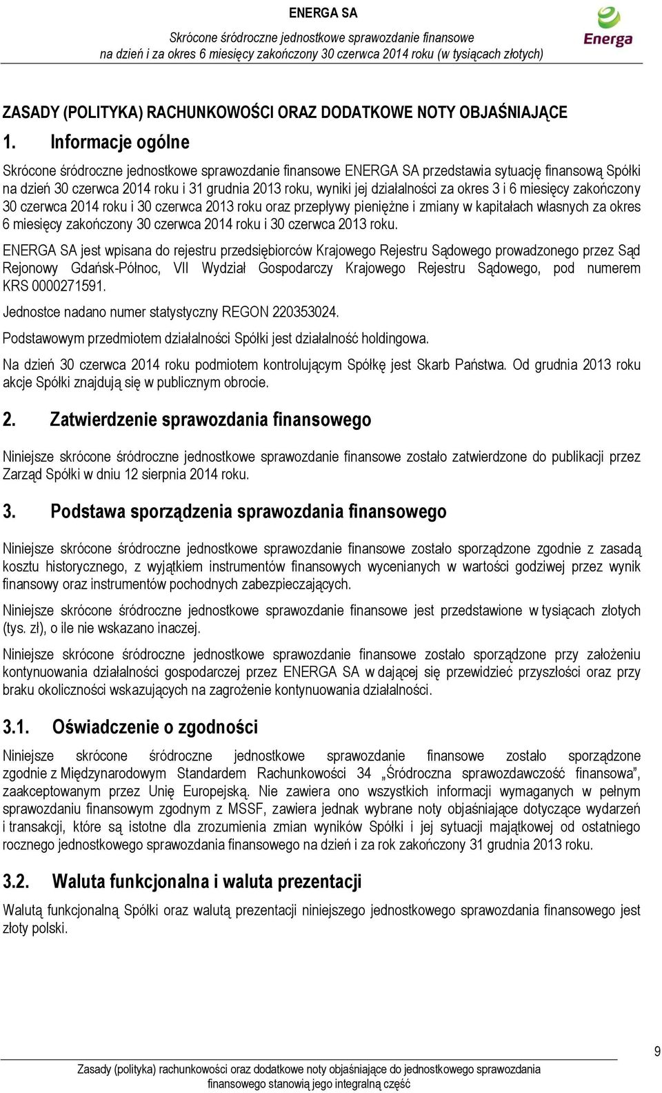 pieniężne i zmiany w kapitałach własnych za okres 6 miesięcy roku i 30 czerwca 2013 roku.