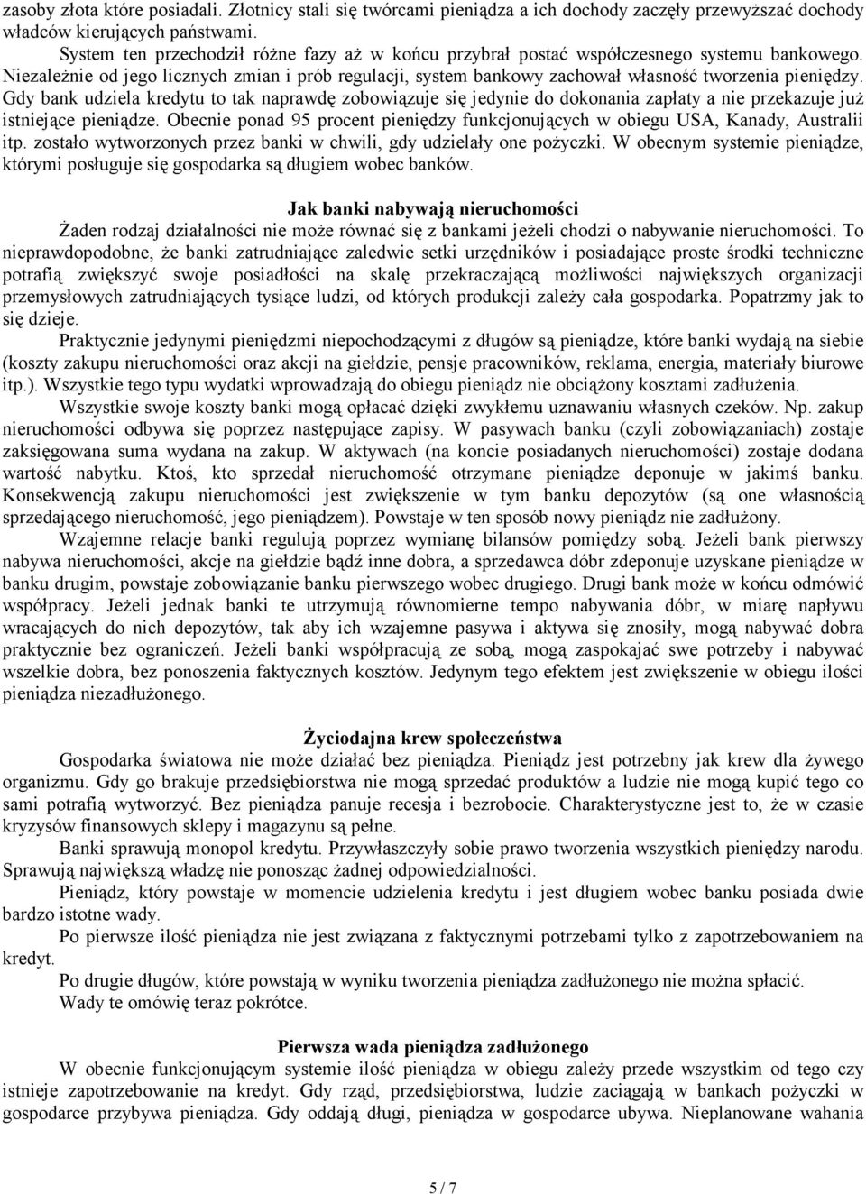 Gdy bank udziela kredytu to tak naprawdę zobowiązuje się jedynie do dokonania zapłaty a nie przekazuje juŝ istniejące pieniądze.