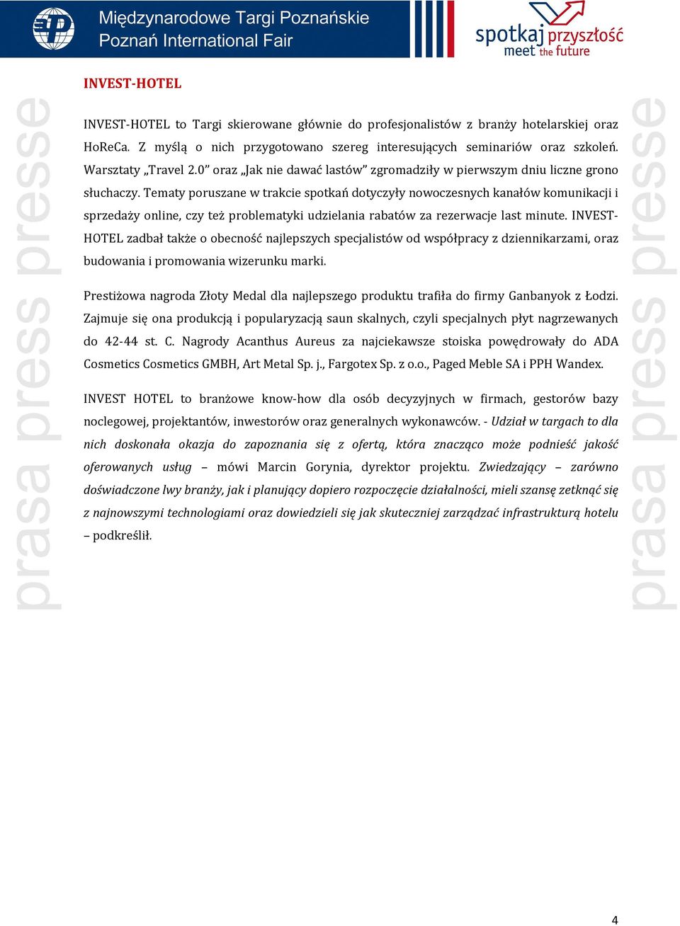 Tematy poruszane w trakcie spotkań dotyczyły nowoczesnych kanałów komunikacji i sprzedaży online, czy też problematyki udzielania rabatów za rezerwacje last minute.