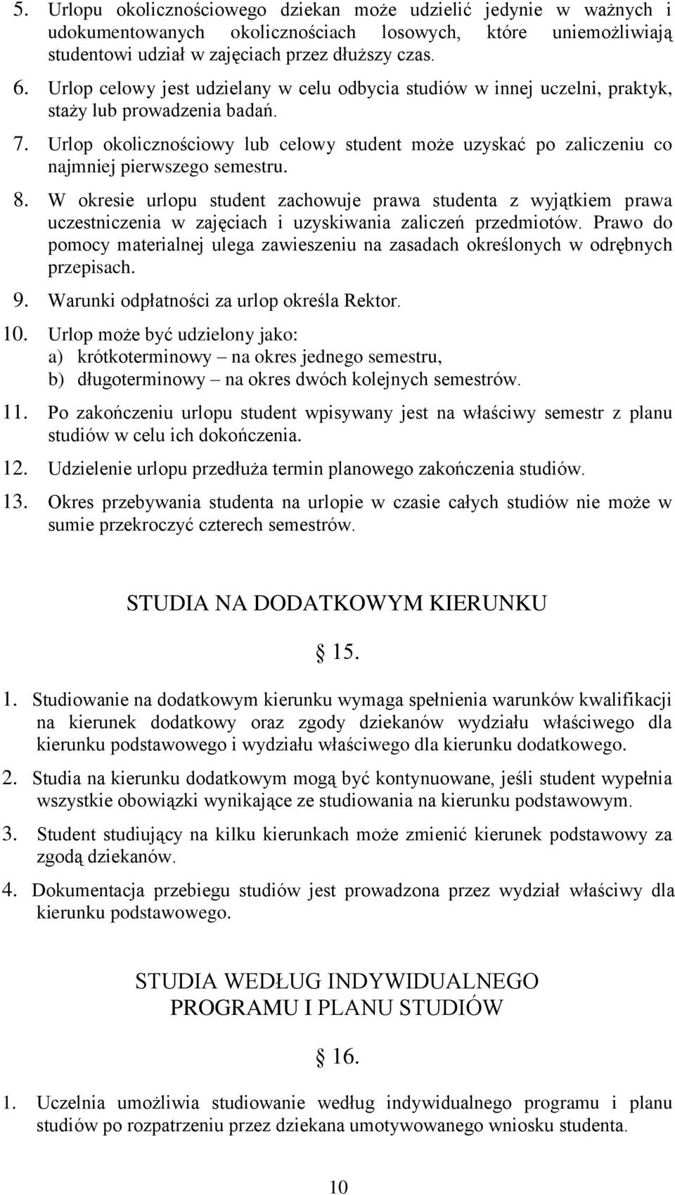 Urlop okolicznościowy lub celowy student może uzyskać po zaliczeniu co najmniej pierwszego semestru. 8.