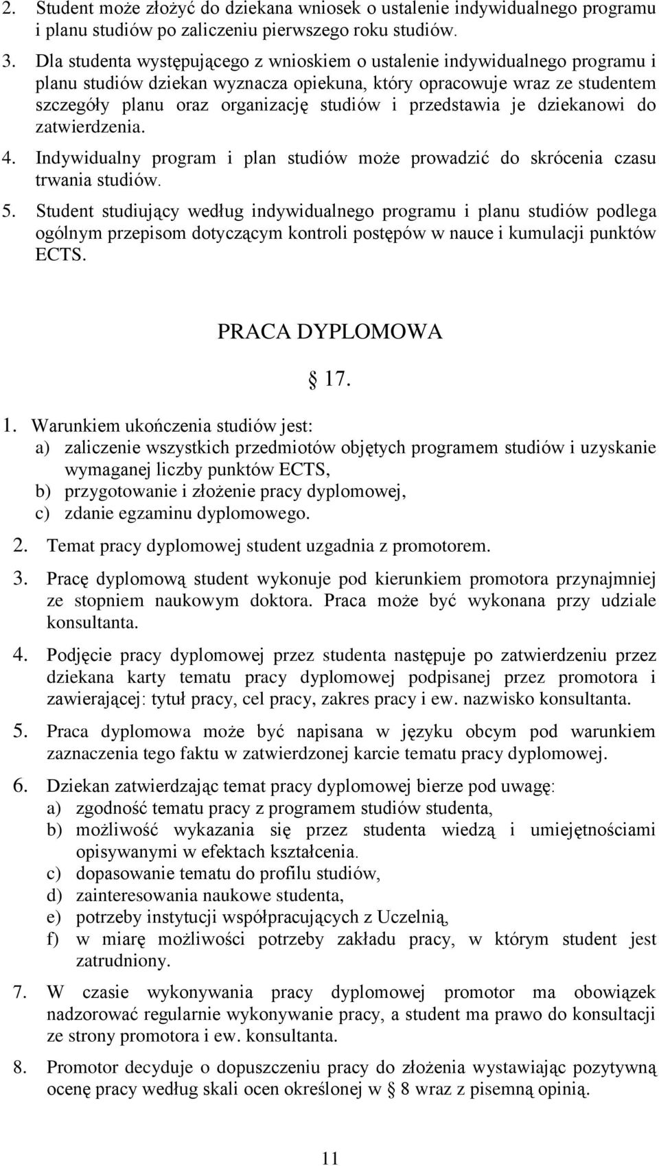 przedstawia je dziekanowi do zatwierdzenia. 4. Indywidualny program i plan studiów może prowadzić do skrócenia czasu trwania studiów. 5.