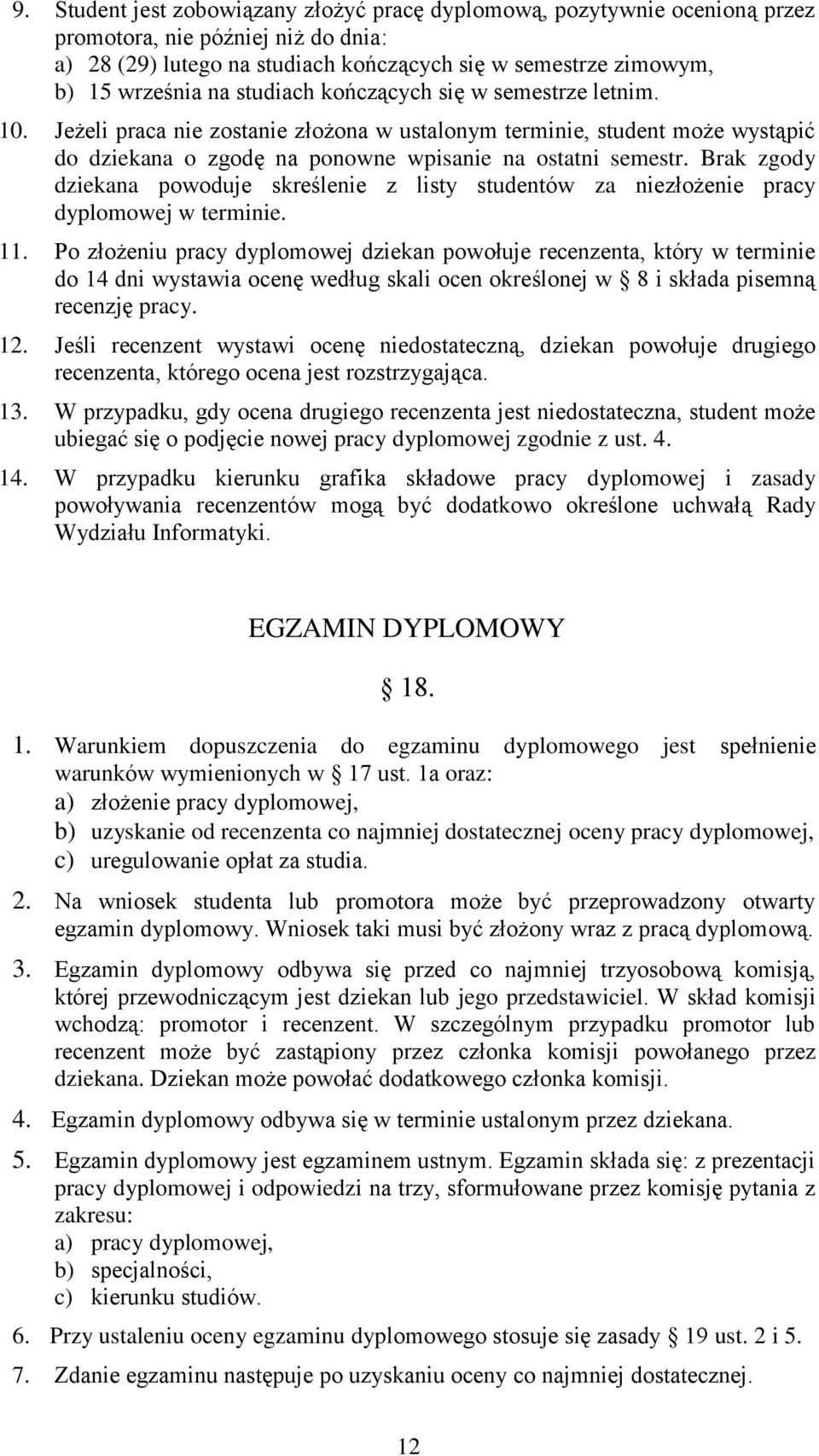 Brak zgody dziekana powoduje skreślenie z listy studentów za niezłożenie pracy dyplomowej w terminie. 11.