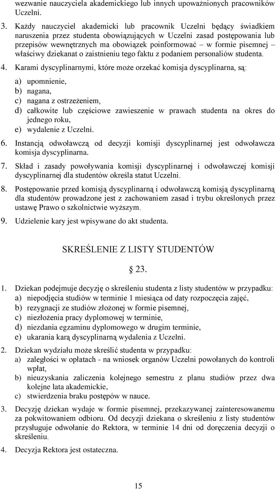 pisemnej właściwy dziekanat o zaistnieniu tego faktu z podaniem personaliów studenta. 4.