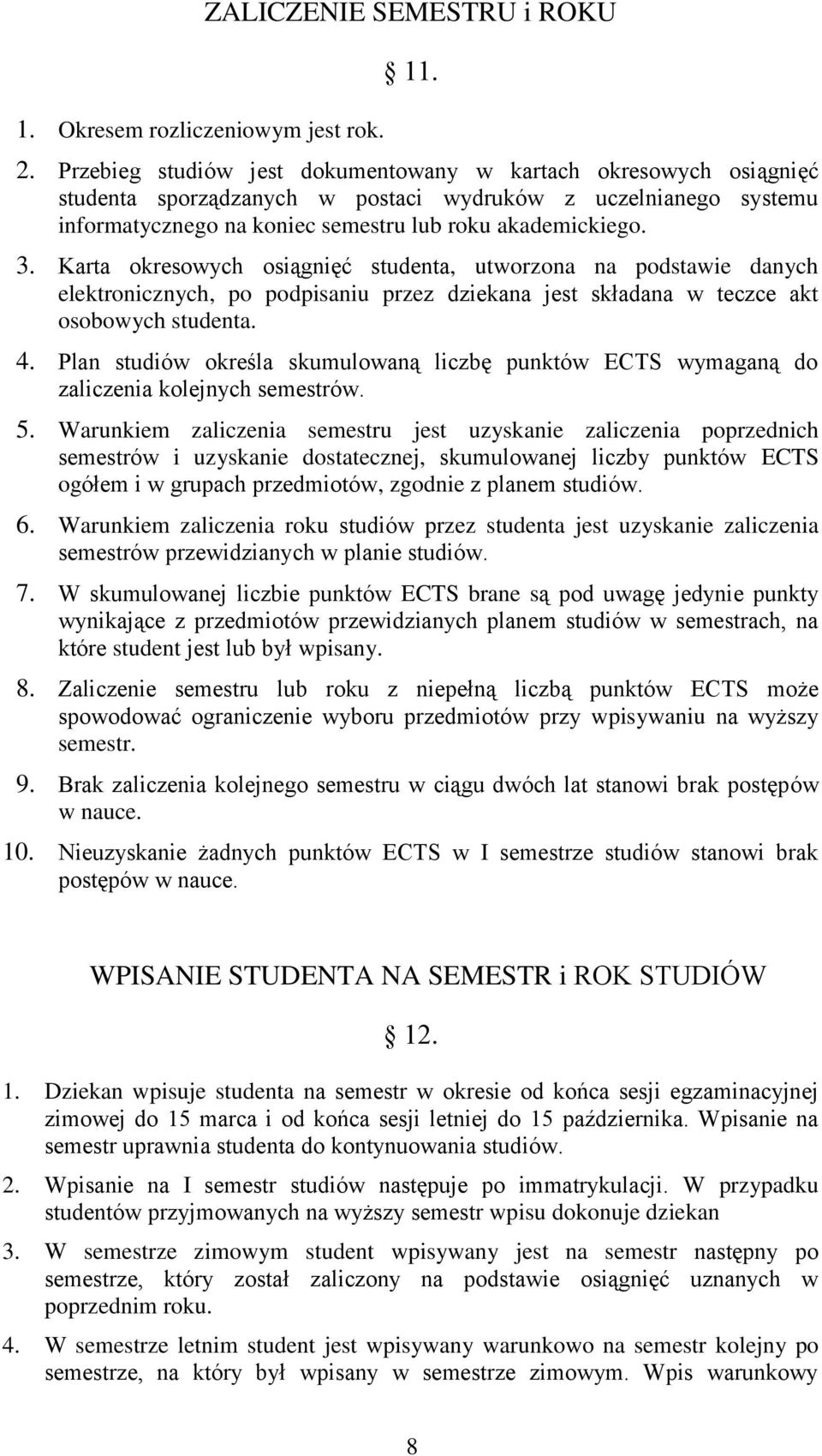 Karta okresowych osiągnięć studenta, utworzona na podstawie danych elektronicznych, po podpisaniu przez dziekana jest składana w teczce akt osobowych studenta. 4.