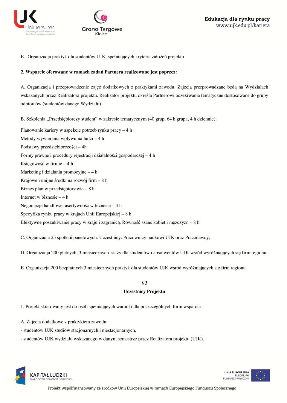 Realizator projektu określa Partnerowi oczekiwania tematyczne dostosowane do grupy odbiorców (studentów danego Wydziału). B.