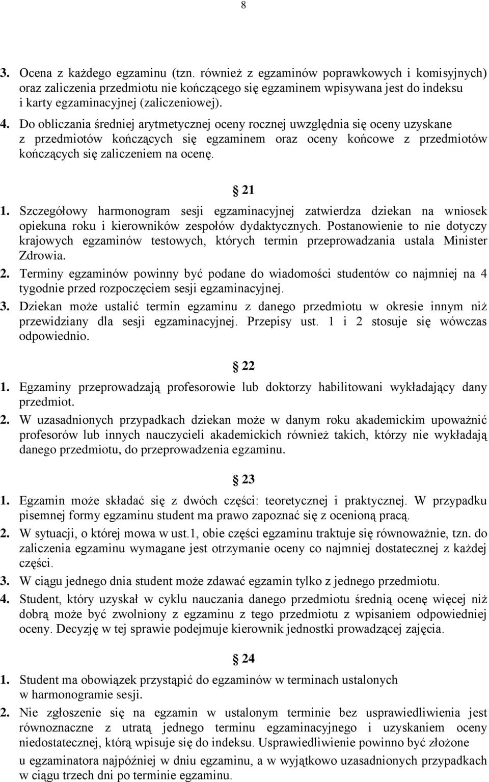 Do obliczania średniej arytmetycznej oceny rocznej uwzględnia się oceny uzyskane z przedmiotów kończących się egzaminem oraz oceny końcowe z przedmiotów kończących się zaliczeniem na ocenę. 21 1.