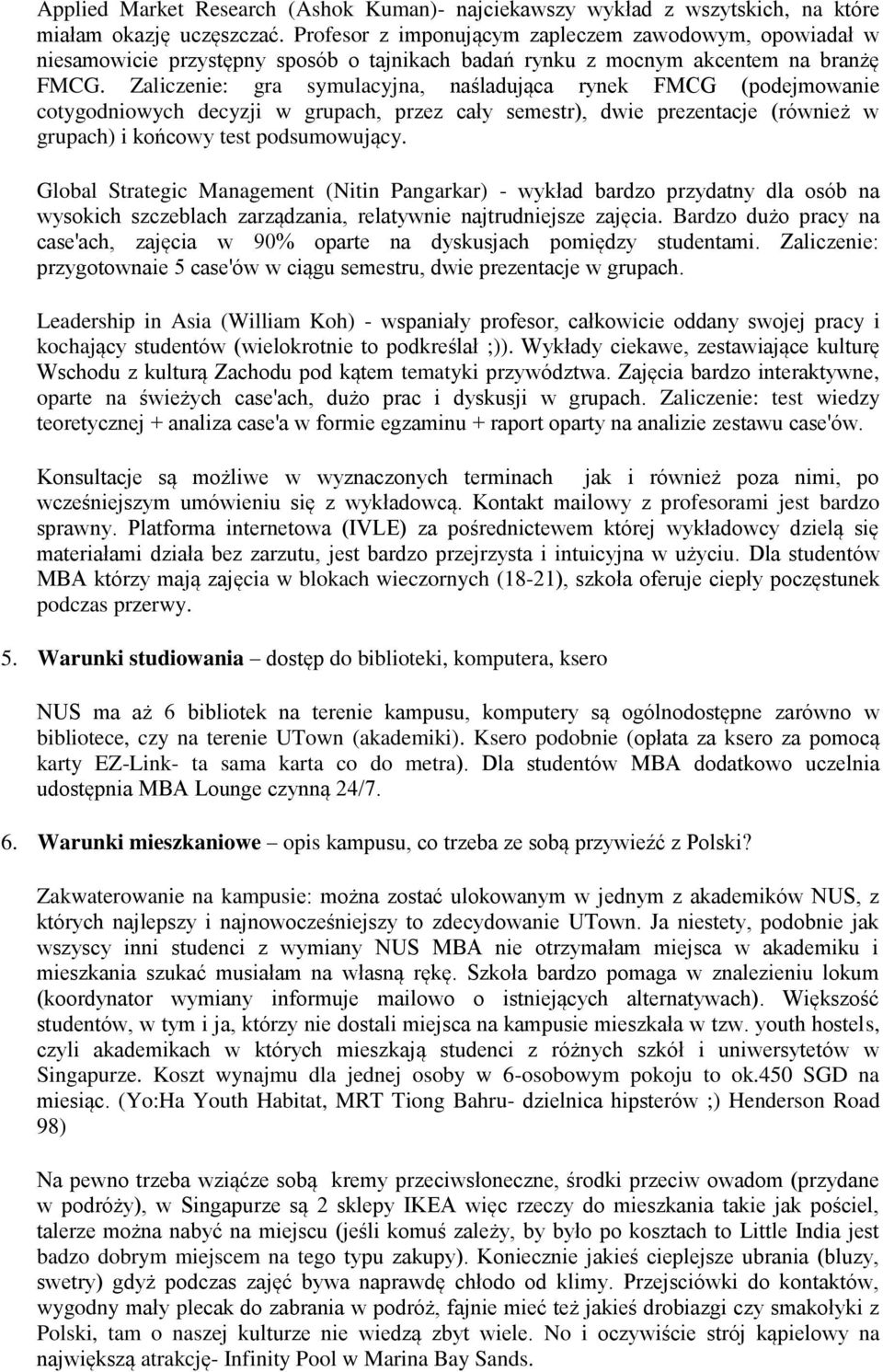 Zaliczenie: gra symulacyjna, naśladująca rynek FMCG (podejmowanie cotygodniowych decyzji w grupach, przez cały semestr), dwie prezentacje (również w grupach) i końcowy test podsumowujący.