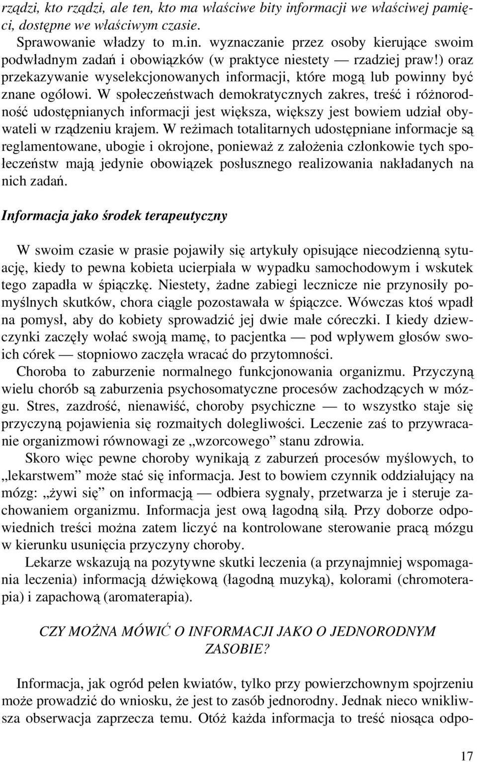 W społeczeństwach demokratycznych zakres, treść i różnorodność udostępnianych informacji jest większa, większy jest bowiem udział obywateli w rządzeniu krajem.