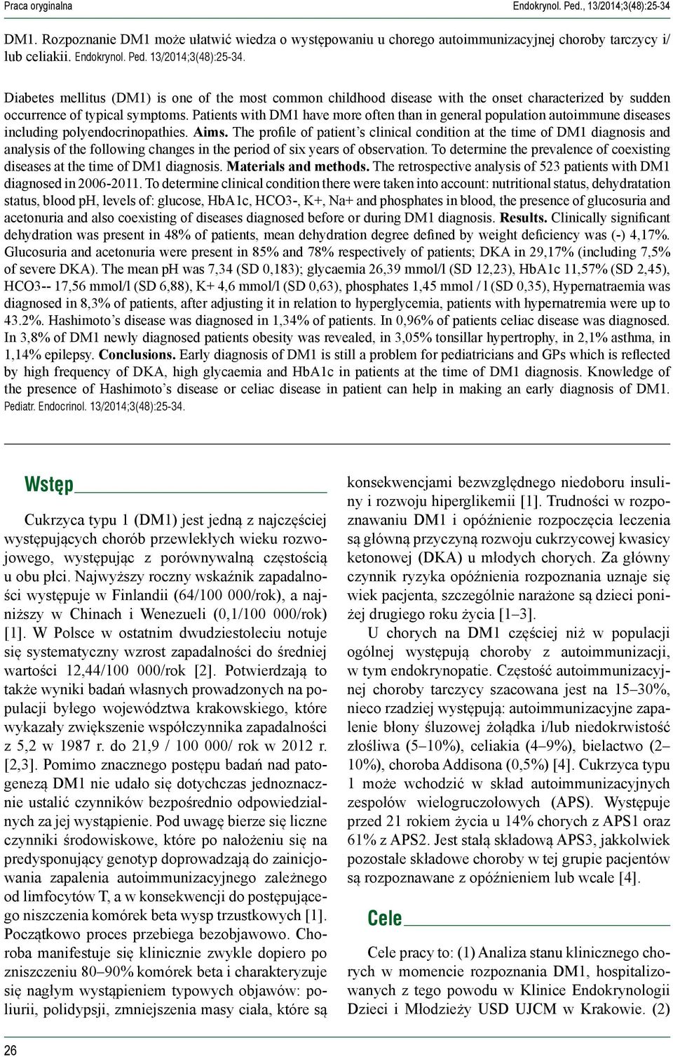 The profile of patient s clinical condition at the time of DM1 diagnosis and analysis of the following changes in the period of six years of observation.