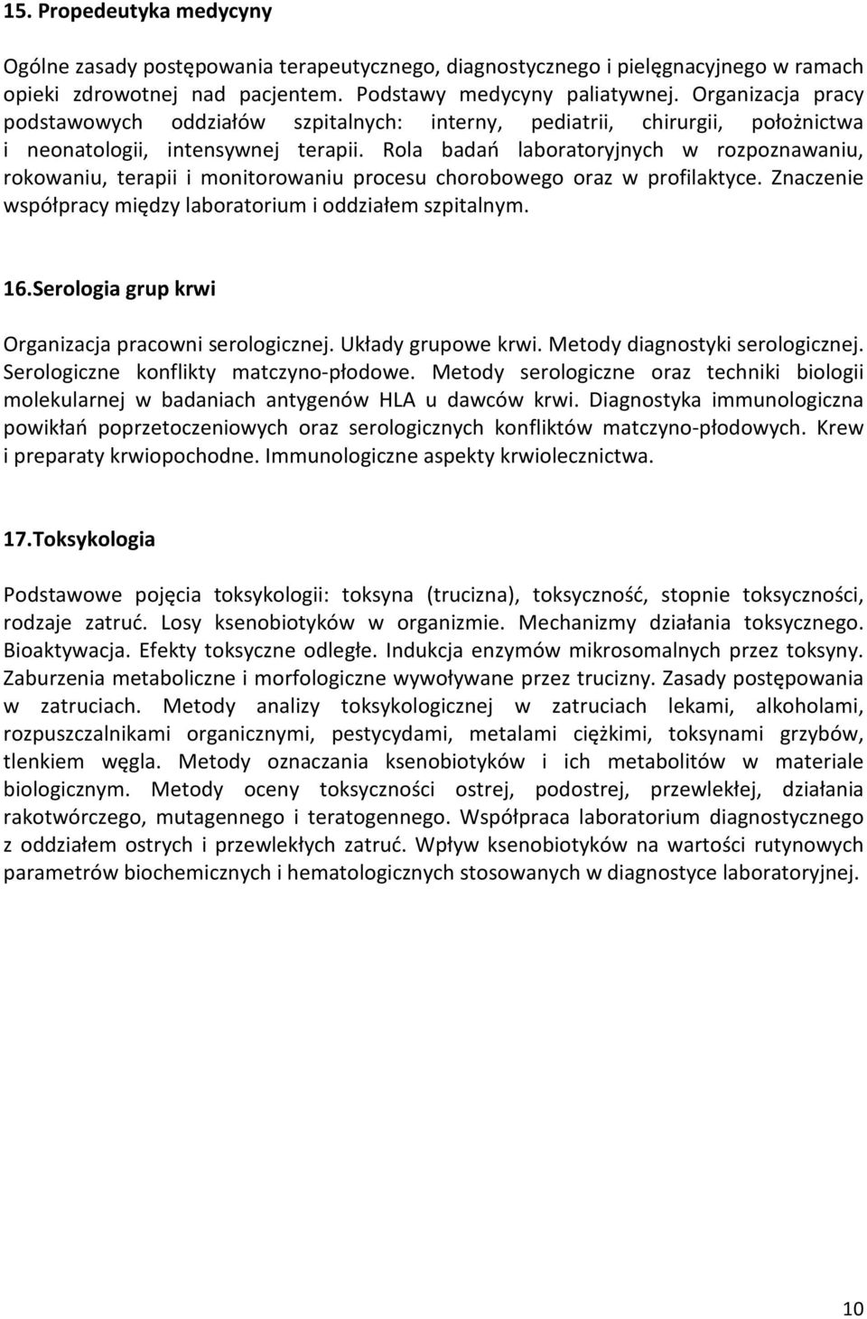 Rola badań laboratoryjnych w rozpoznawaniu, rokowaniu, terapii i monitorowaniu procesu chorobowego oraz w profilaktyce. Znaczenie współpracy między laboratorium i oddziałem szpitalnym. 16.