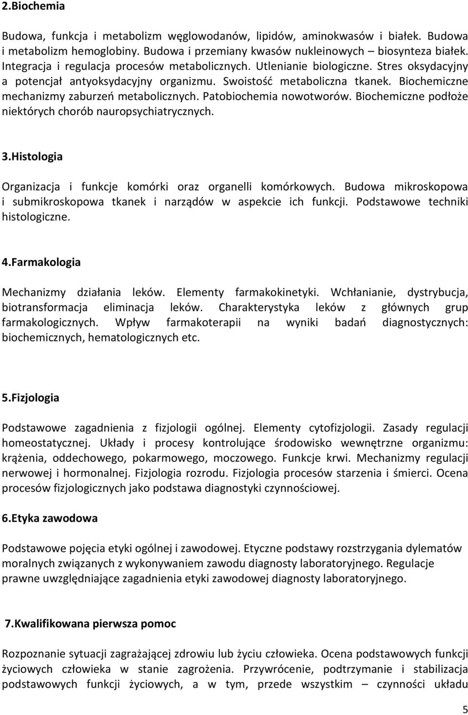 Biochemiczne mechanizmy zaburzeń metabolicznych. Patobiochemia nowotworów. Biochemiczne podłoże niektórych chorób nauropsychiatrycznych. 3.