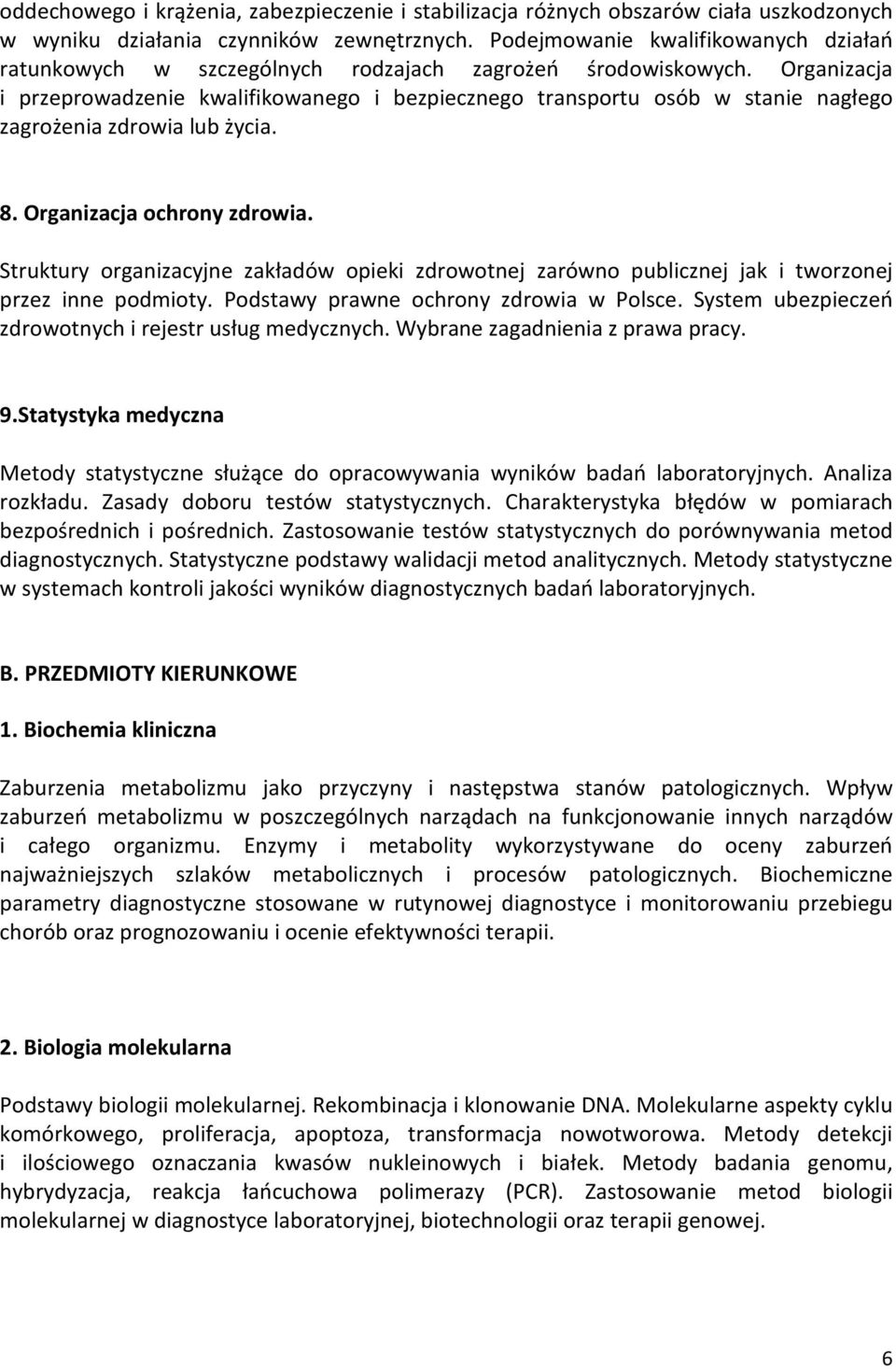 Organizacja i przeprowadzenie kwalifikowanego i bezpiecznego transportu osób w stanie nagłego zagrożenia zdrowia lub życia. 8. Organizacja ochrony zdrowia.