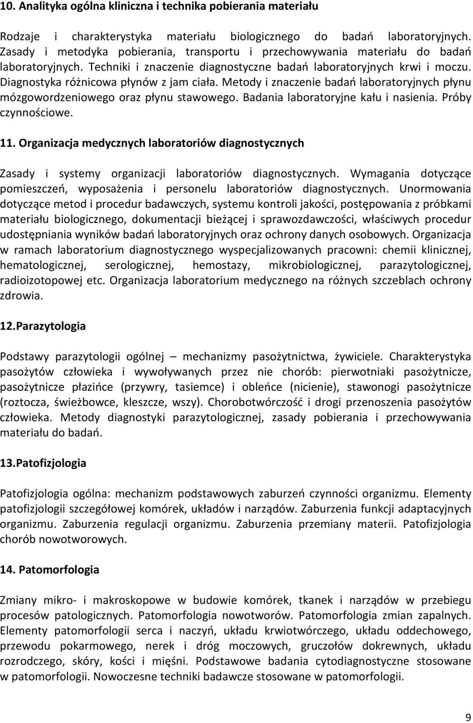 Diagnostyka różnicowa płynów z jam ciała. Metody i znaczenie badań laboratoryjnych płynu mózgowordzeniowego oraz płynu stawowego. Badania laboratoryjne kału i nasienia. Próby czynnościowe. 11.