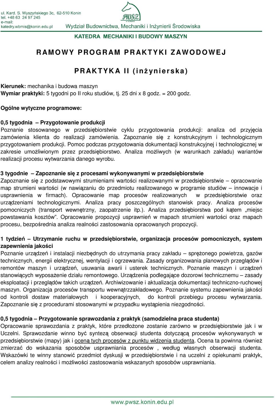 Ogólne wytyczne programowe: 0,5 tygodnia Przygotowanie produkcji Poznanie stosowanego w przedsiębiorstwie cyklu przygotowania produkcji: analiza od przyjęcia zamówienia klienta do realizacji