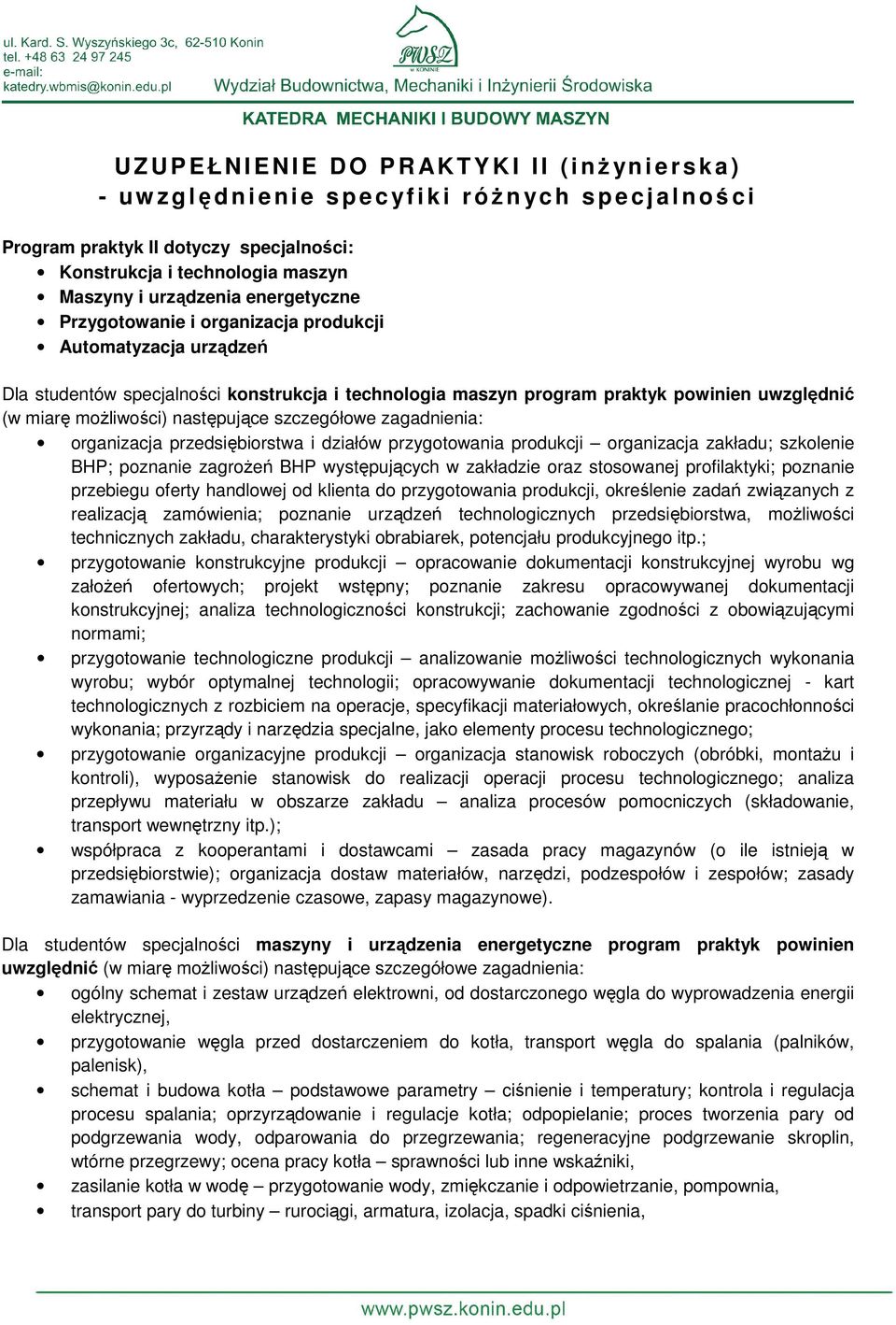 uwzględnić (w miarę możliwości) następujące szczegółowe zagadnienia: BHP; poznanie zagrożeń BHP występujących w zakładzie oraz stosowanej profilaktyki; poznanie przebiegu oferty handlowej od klienta