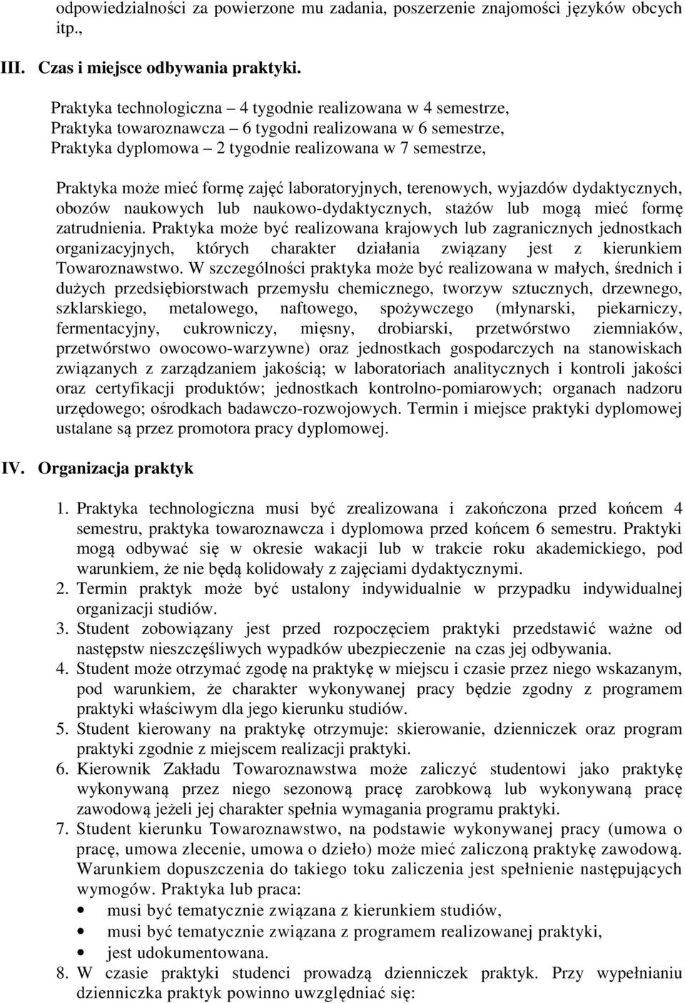 formę zajęć laboratoryjnych, terenowych, wyjazdów dydaktycznych, obozów naukowych lub naukowo-dydaktycznych, stażów lub mogą mieć formę zatrudnienia.