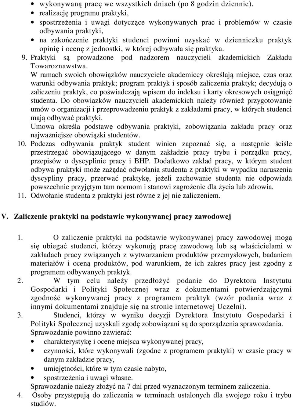 Praktyki są prowadzone pod nadzorem nauczycieli akademickich Zakładu Towaroznawstwa.