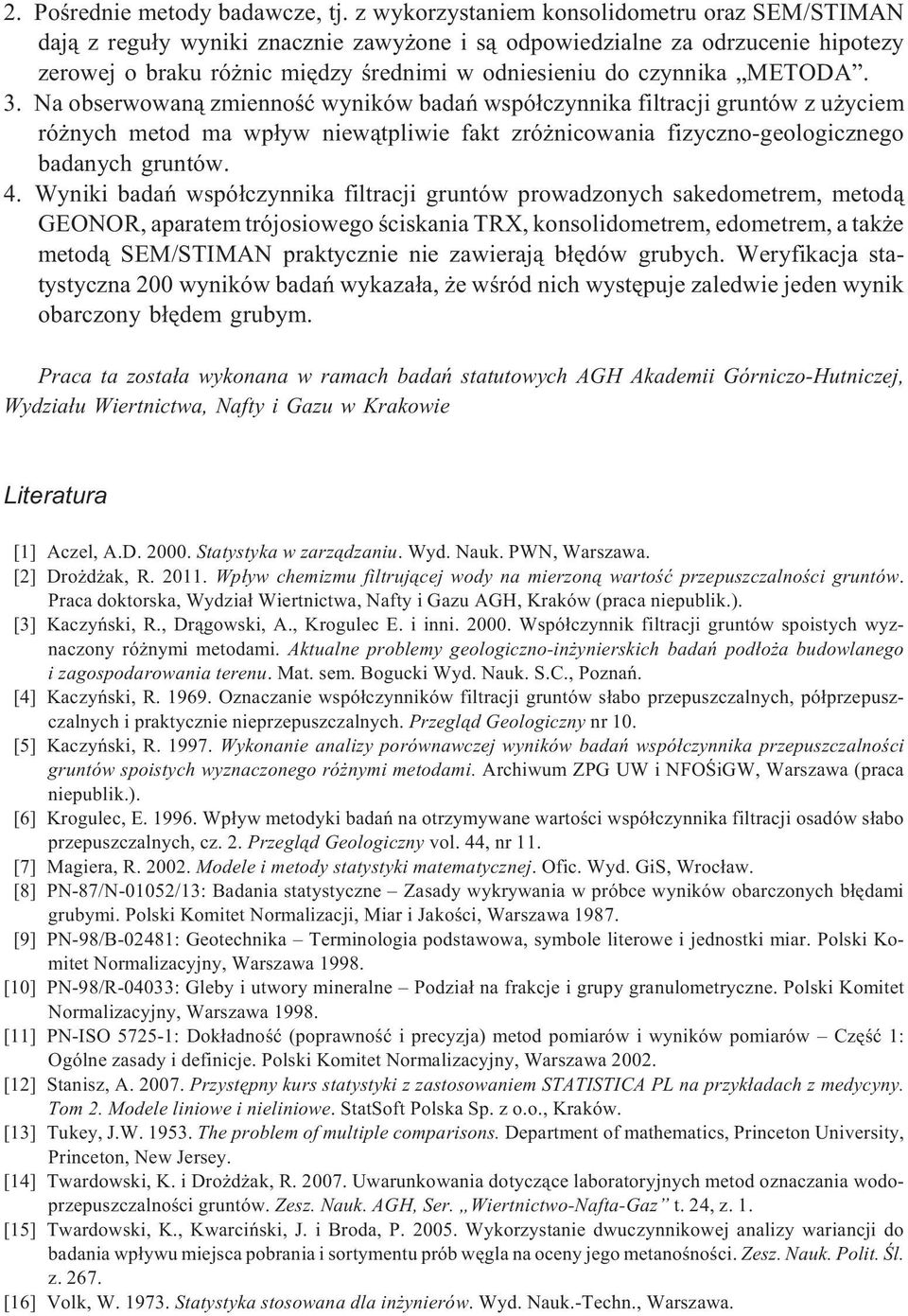 METODA. 3. Na obserwowan¹ zmiennoœæ wyników badañ wspó³czynnika filtracji gruntów z u yciem ró nych metod ma wp³yw niew¹tpliwie fakt zró nicowania fizyczno-geologicznego badanych gruntów. 4.