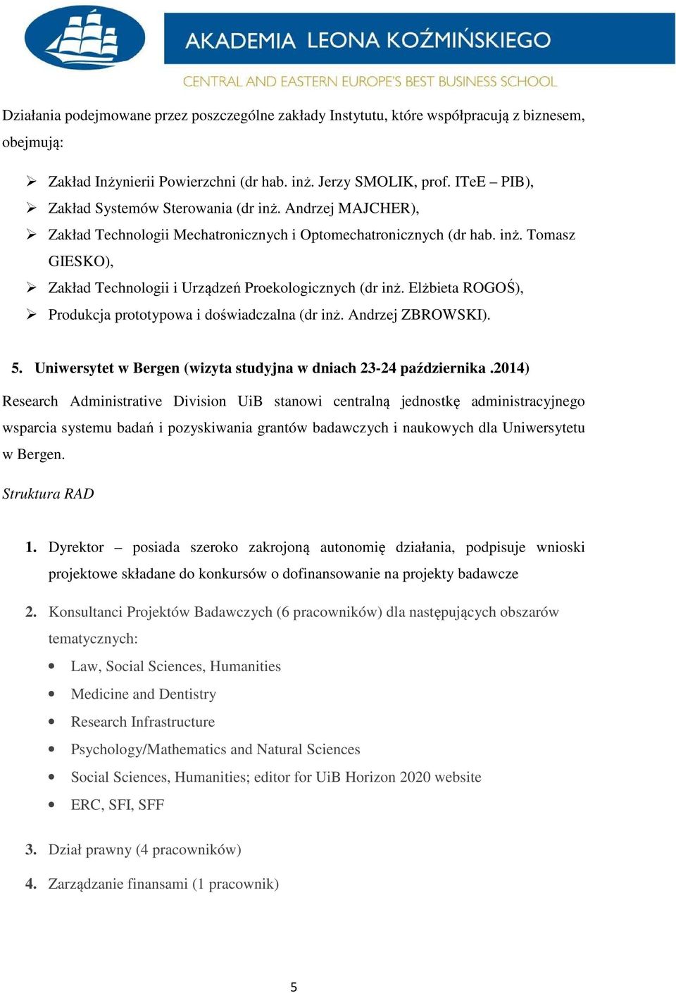 Elżbieta ROGOŚ), Produkcja prototypowa i doświadczalna (dr inż. Andrzej ZBROWSKI). 5. Uniwersytet w Bergen (wizyta studyjna w dniach 23-24 października.