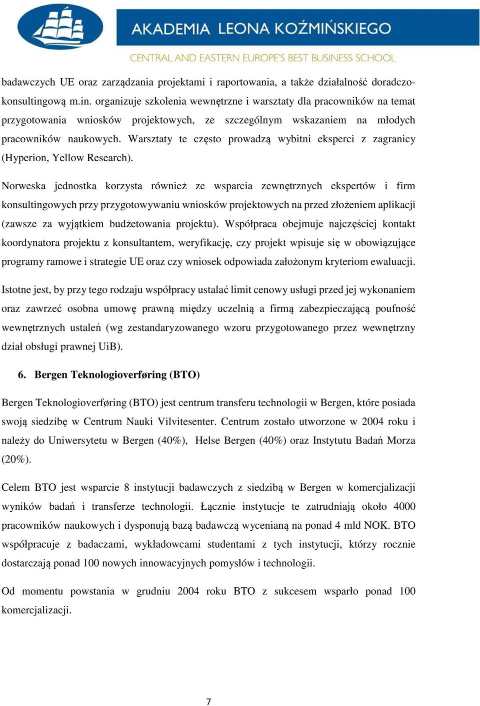 Warsztaty te często prowadzą wybitni eksperci z zagranicy (Hyperion, Yellow Research).