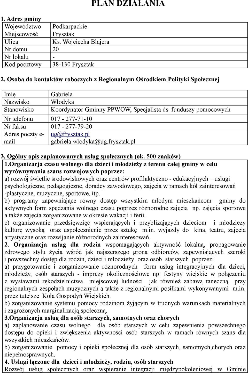 funduszy pomocowych Nr telefonu 017-277-71-10 Nr faksu 017-277-79-20 Adres poczty e- mail ug@frysztak.pl gabriela.wlodyka@ug.frysztak.pl 3. Ogólny opis zaplanowanych usług społecznych (ok.