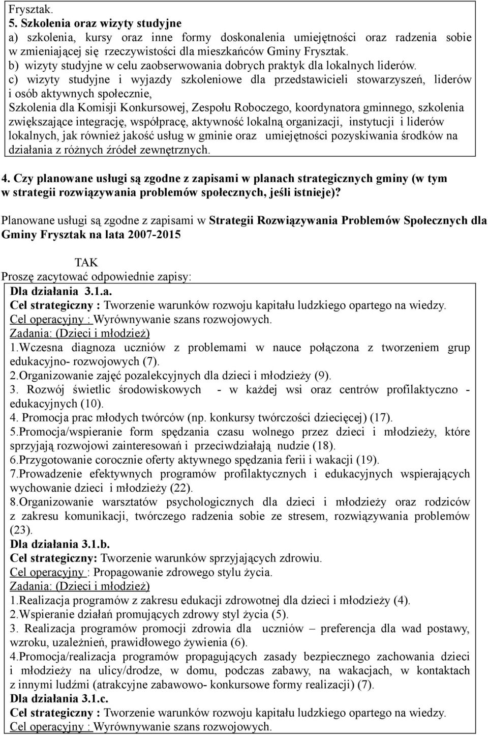 c) wizyty studyjne i wyjazdy szkoleniowe dla przedstawicieli stowarzyszeń, liderów i osób aktywnych społecznie, Szkolenia dla Komisji Konkursowej, Zespołu Roboczego, koordynatora gminnego, szkolenia