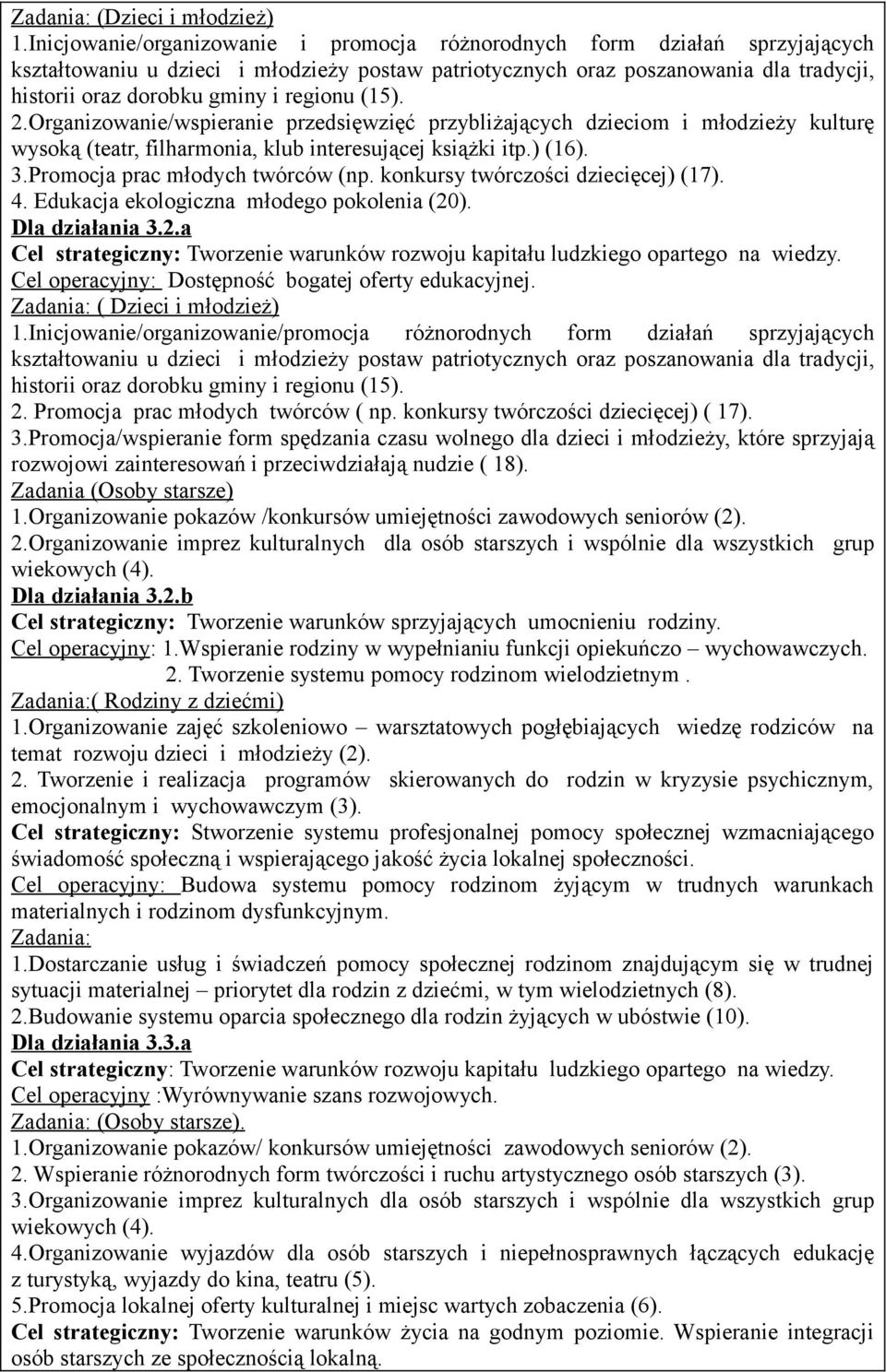 regionu (15). 2.Organizowanie/wspieranie przedsięwzięć przybliżających dzieciom i młodzieży kulturę wysoką (teatr, filharmonia, klub interesującej książki itp.) (16). 3.