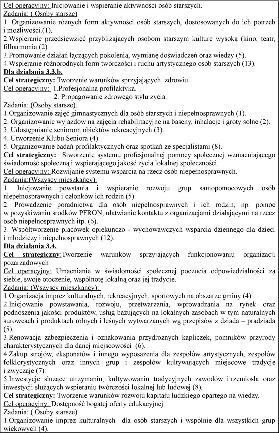 Wspieranie różnorodnych form twórczości i ruchu artystycznego osób starszych (13). Dla działania 3.3.b. Cel strategiczny: Tworzenie warunków sprzyjających zdrowiu. Cel operacyjny: 1.