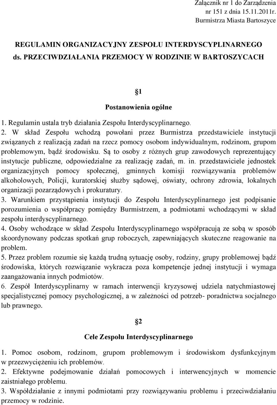 W skład Zespołu wchodzą powołani przez Burmistrza przedstawiciele instytucji związanych z realizacją zadań na rzecz pomocy osobom indywidualnym, rodzinom, grupom problemowym, bądź środowisku.