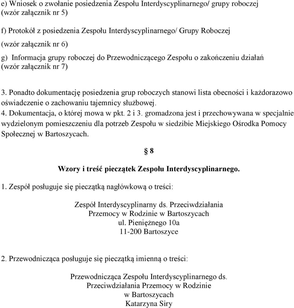 Ponadto dokumentację posiedzenia grup roboczych stanowi lista obecności i każdorazowo oświadczenie o zachowaniu tajemnicy służbowej. 4. Dokumentacja, o której mowa w pkt. 2 i 3.