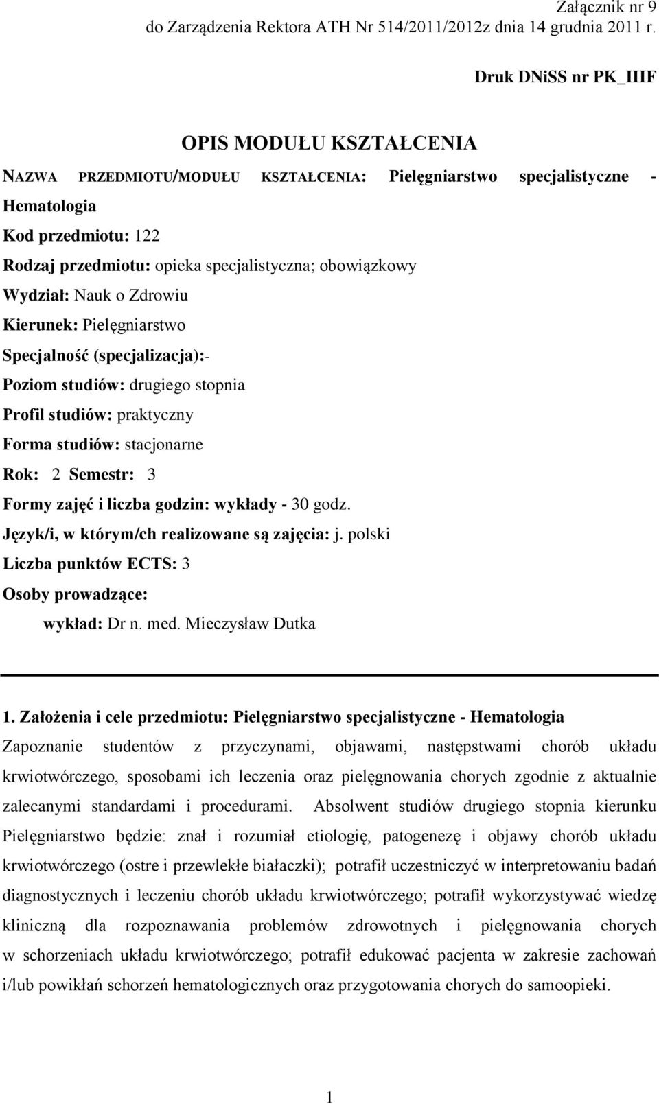 obowiązkowy Wydział: Nauk o Zdrowiu Kierunek: Pielęgniarstwo Specjalność (specjalizacja):- Poziom studiów: drugiego stopnia Profil studiów: praktyczny Forma studiów: stacjonarne Rok: 2 Semestr: 3