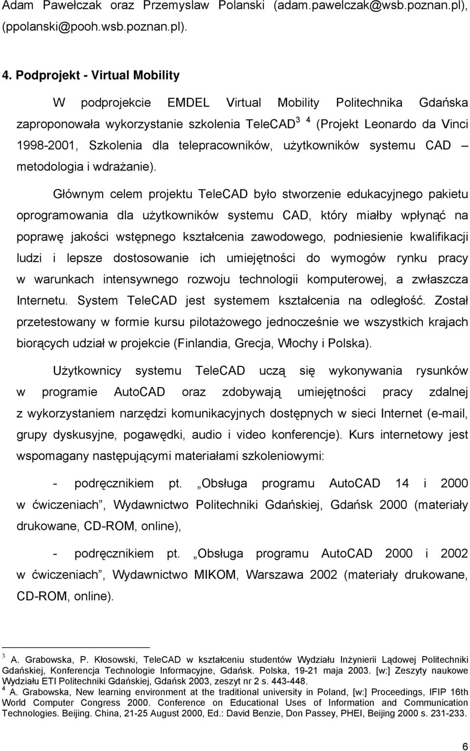 telepracowników, użytkowników systemu CAD metodologia i wdrażanie).